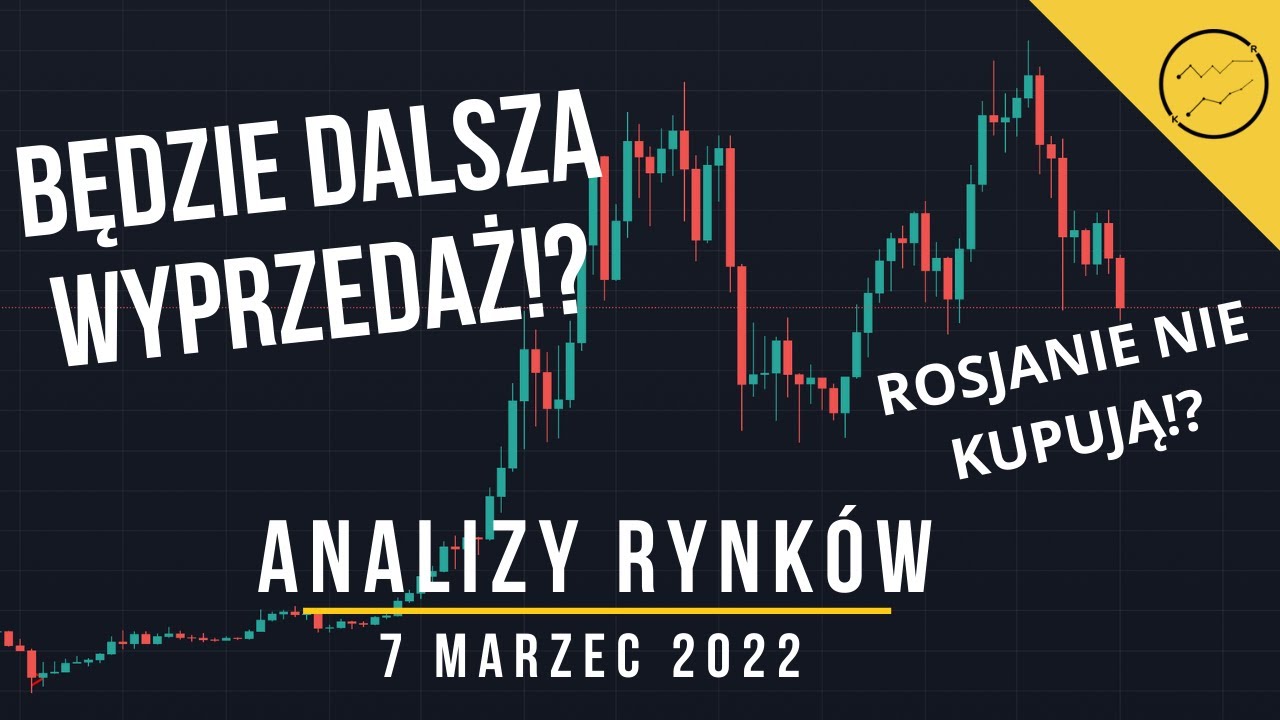 Analiza rynków – 7 marzec 2022