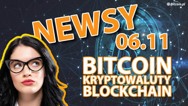 wiadomości Bitcoin kryptowaluty i blockchain 06.11